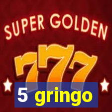 5 gringo