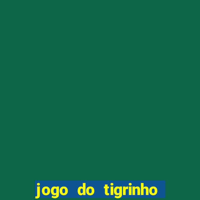 jogo do tigrinho link oficial