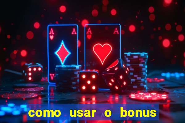 como usar o bonus no estrela bet