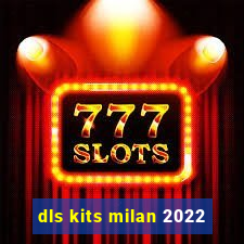 dls kits milan 2022