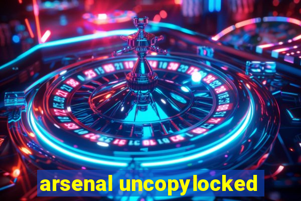 arsenal uncopylocked