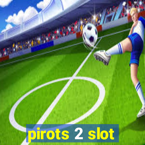 pirots 2 slot