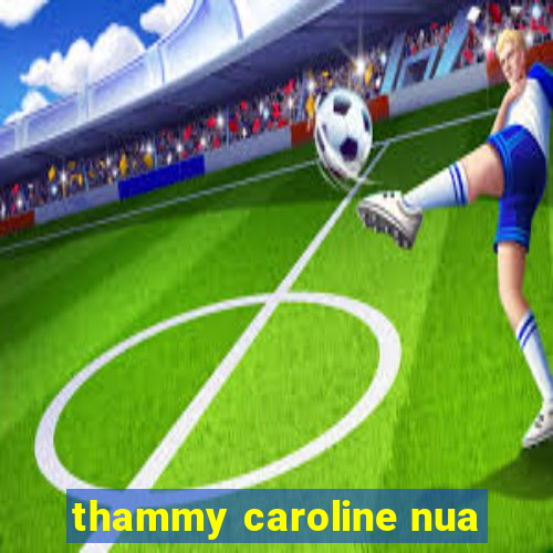 thammy caroline nua