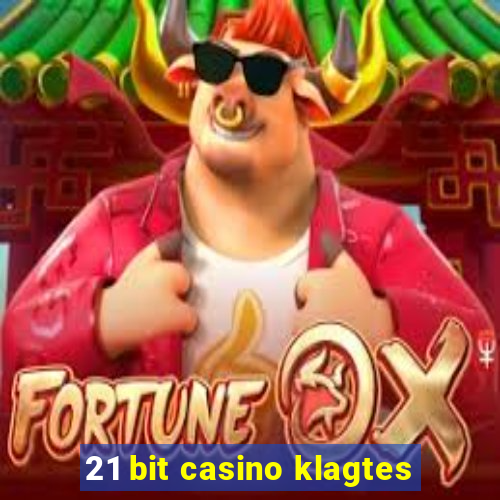 21 bit casino klagtes