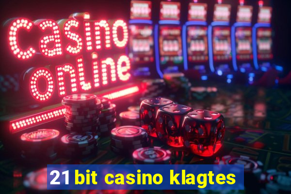 21 bit casino klagtes