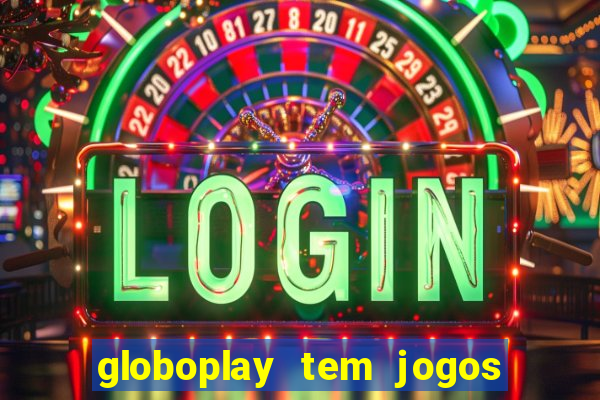 globoplay tem jogos de futebol