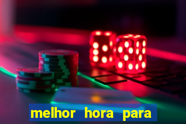 melhor hora para jogar fortune tiger