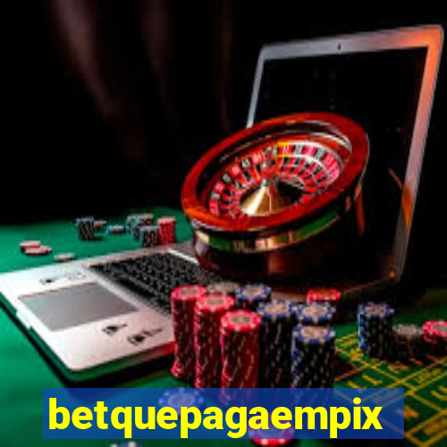 betquepagaempix