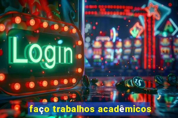 faço trabalhos acadêmicos