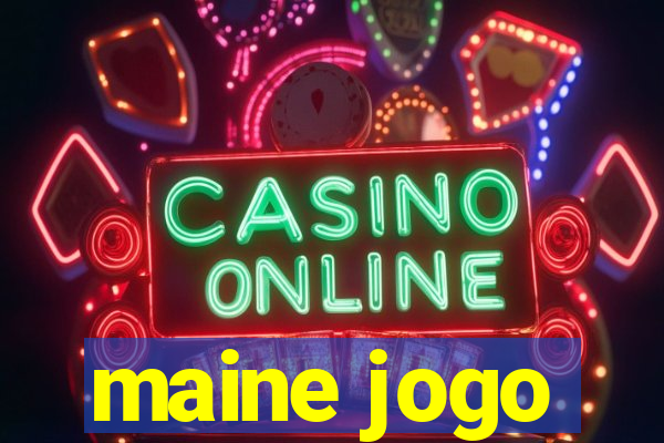 maine jogo