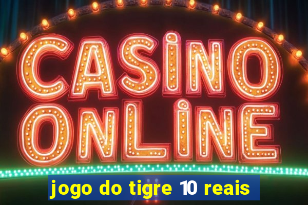 jogo do tigre 10 reais