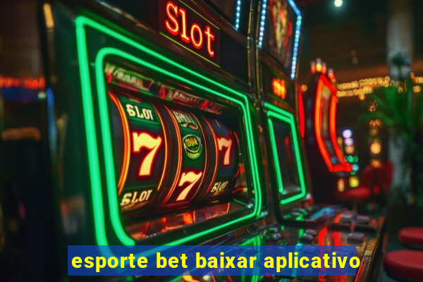 esporte bet baixar aplicativo