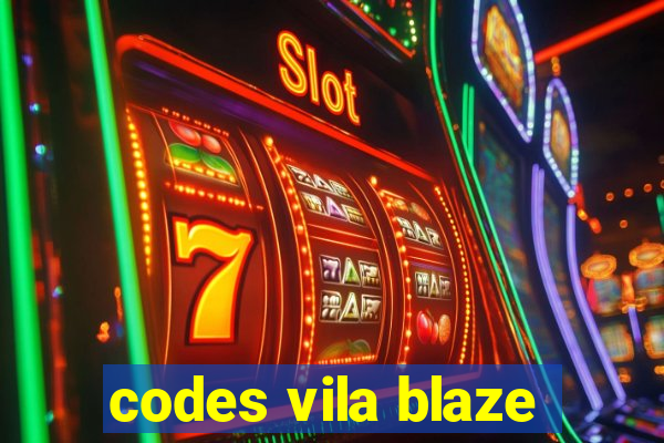 codes vila blaze