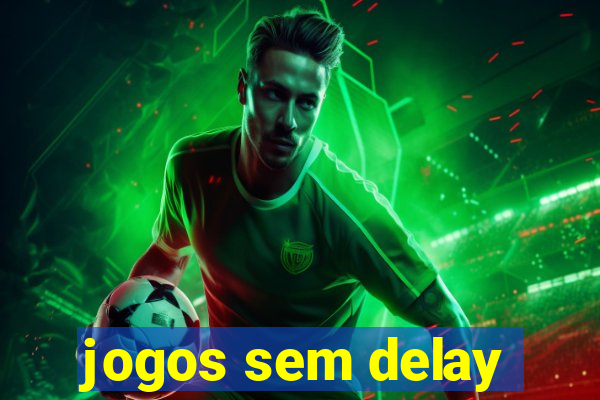 jogos sem delay