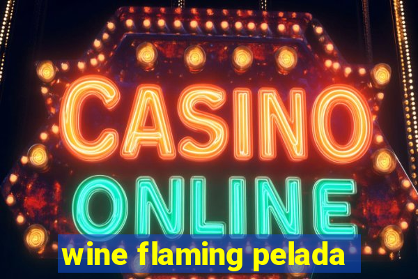 wine flaming pelada