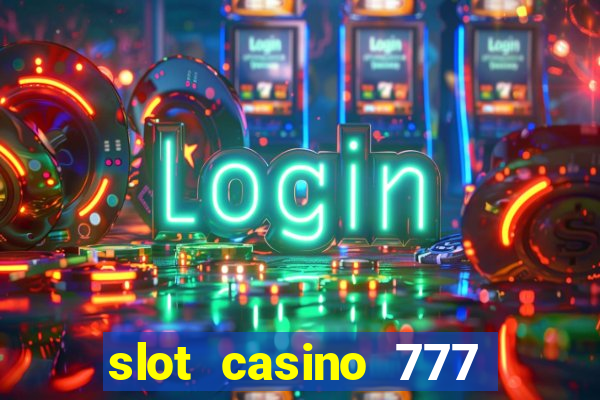 slot casino 777 paga mesmo