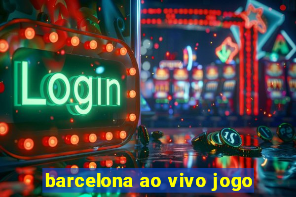 barcelona ao vivo jogo