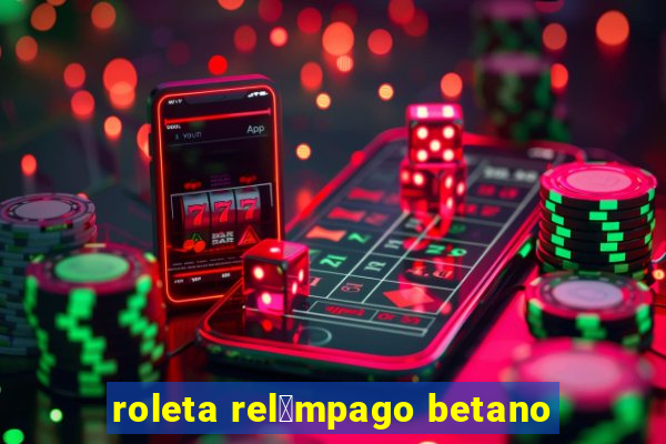 roleta rel芒mpago betano