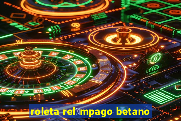 roleta rel芒mpago betano