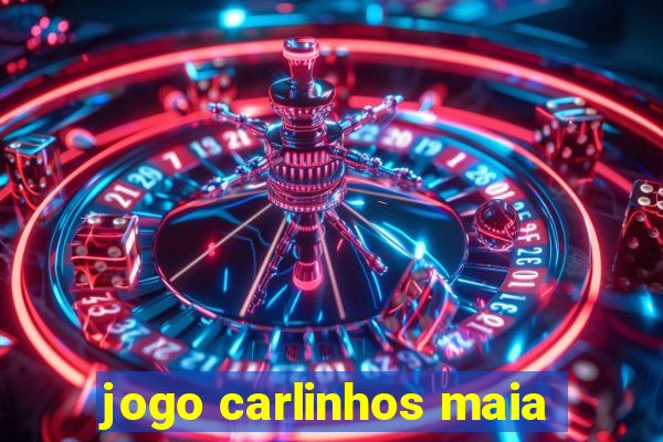 jogo carlinhos maia