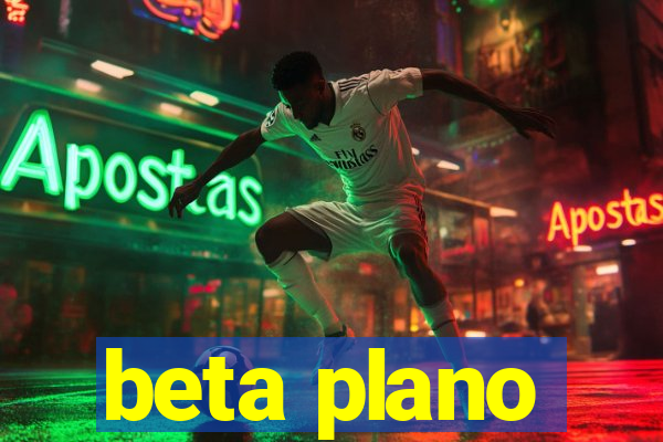 beta plano