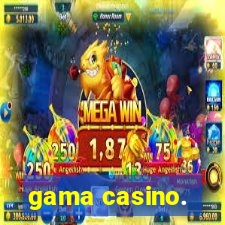 gama casino.