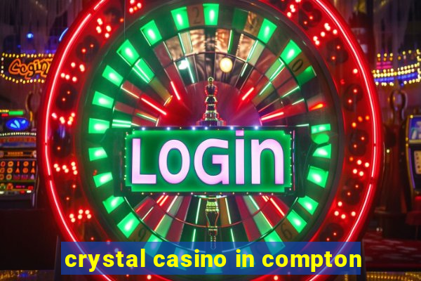 crystal casino in compton