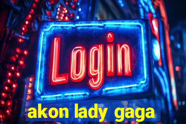 akon lady gaga