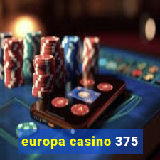 europa casino 375