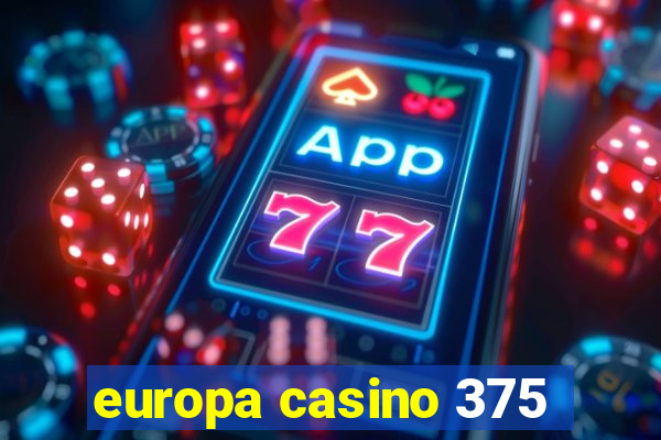 europa casino 375