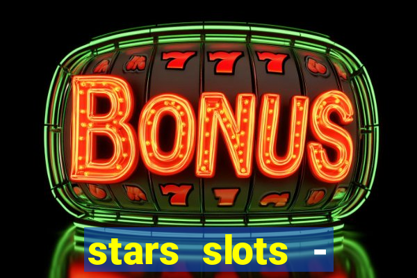 stars slots - casino games