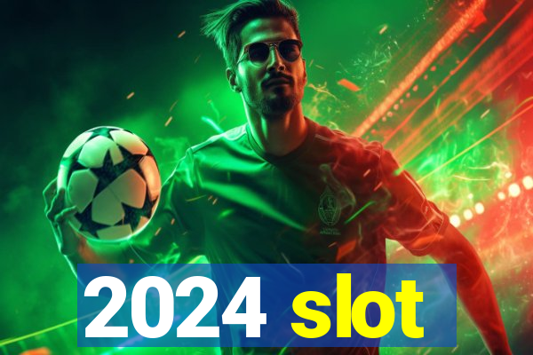 2024 slot