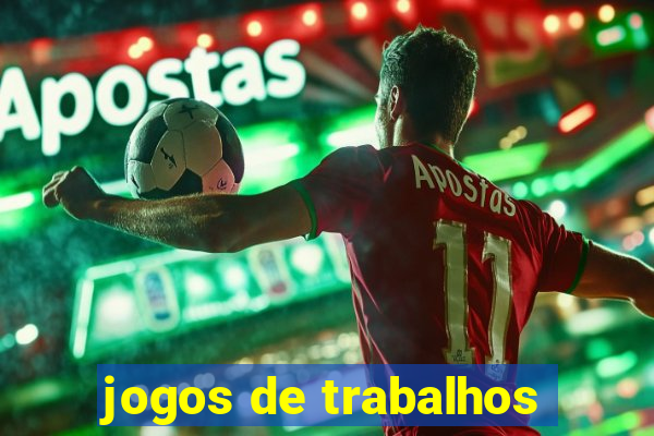 jogos de trabalhos