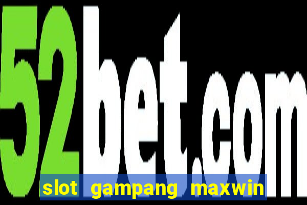 slot gampang maxwin hari ini