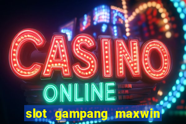 slot gampang maxwin hari ini