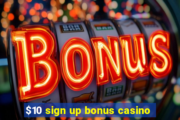 $10 sign up bonus casino