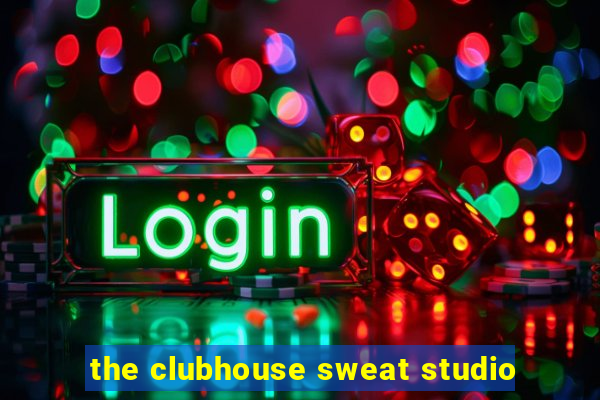 the clubhouse sweat studio