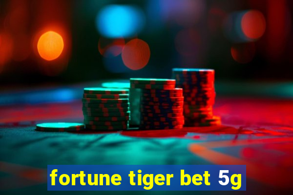 fortune tiger bet 5g