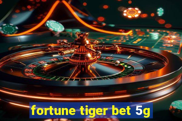 fortune tiger bet 5g