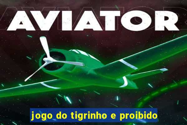 jogo do tigrinho e proibido