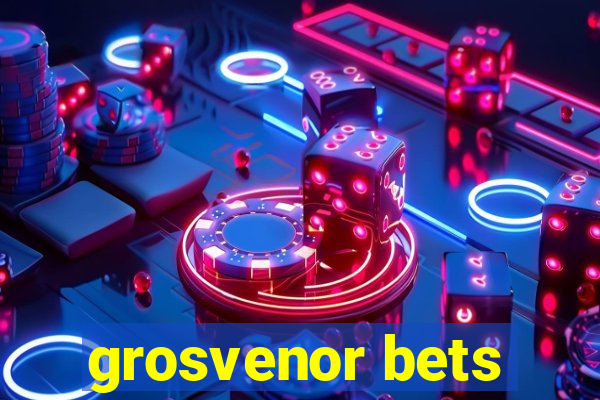 grosvenor bets