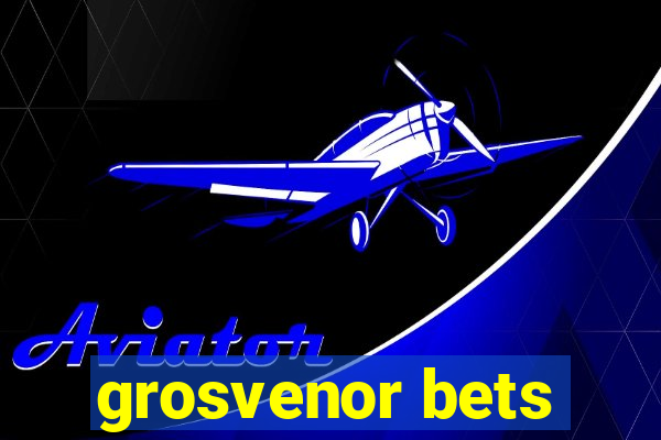 grosvenor bets