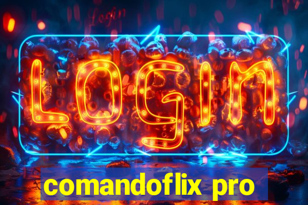 comandoflix pro