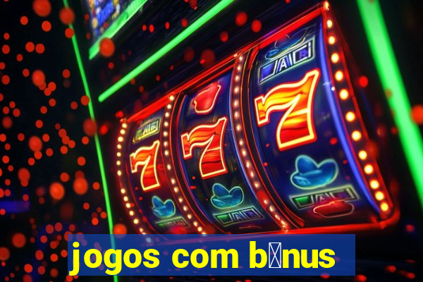 jogos com b么nus