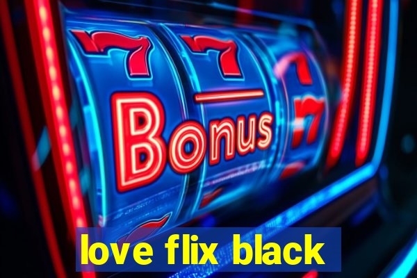 love flix black