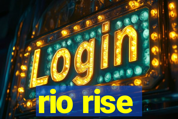 rio rise