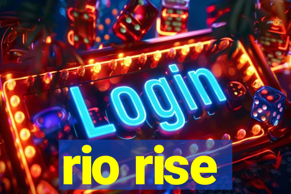 rio rise