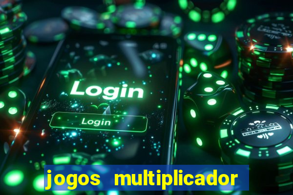 jogos multiplicador de dinheiro