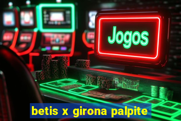 betis x girona palpite