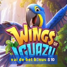 vai de bet b么nus $10